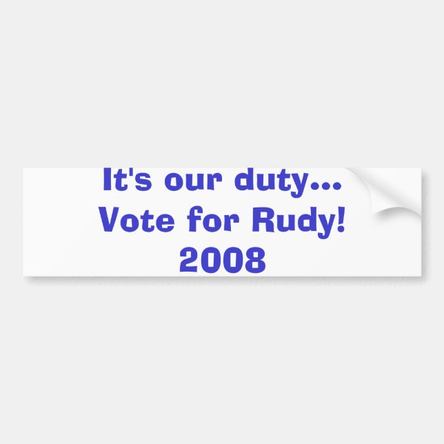 It's our duty...Vote for Rudy!2008 Bumper Sticker (Front)