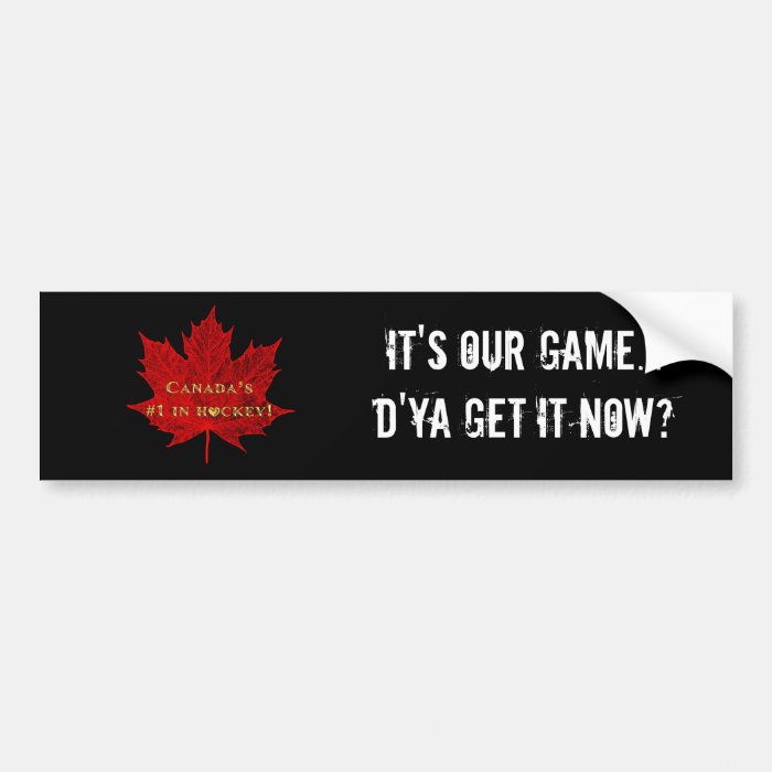 It's OUR gameCanada Hockey/Red Maple Leaf Bumper Sticker