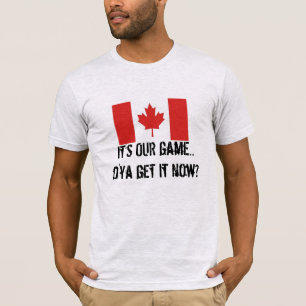 It's OUR game-Canadian Hockey/Maple Leaf Flag T-Shirt