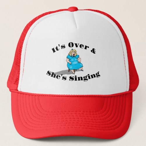 Its Over  Shes Singing Retirement fun gift lady Trucker Hat