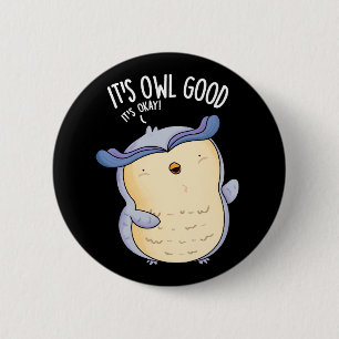 It's Owl Good Funny Bird Pun Dark BG Button