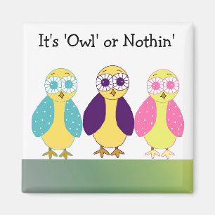 It's Owl or Nothin' Magnet