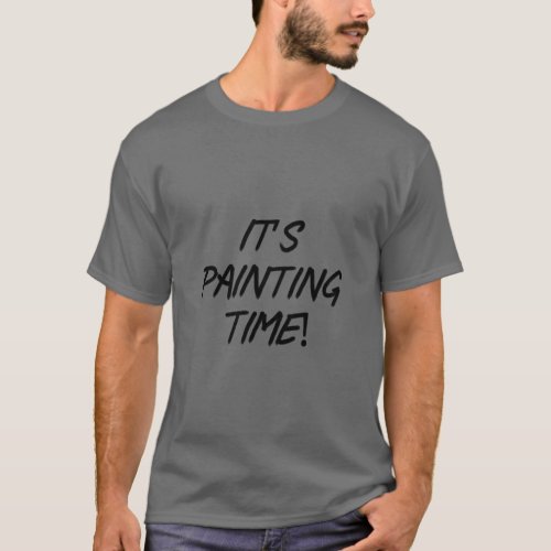 Its Painting Time  T_Shirt