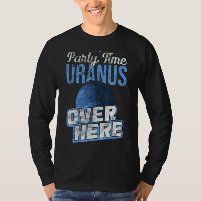 It's Party Time Get Uranus Over Here Quantum Mecha T-Shirt (Front)