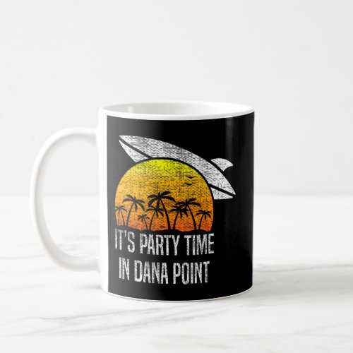 ItS Party Time In Dana Point Beach Tourism Coffee Mug