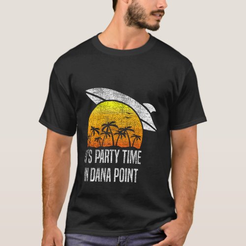 ItS Party Time In Dana Point Beach Tourism T_Shirt