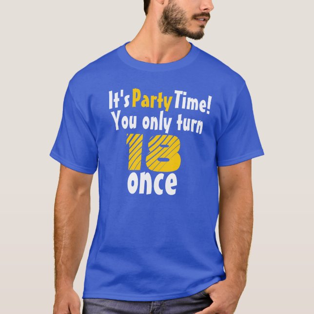 It's party time you only turn 18 once T-Shirt (Front)