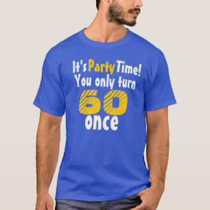It's party time you only turn 60 once T-Shirt