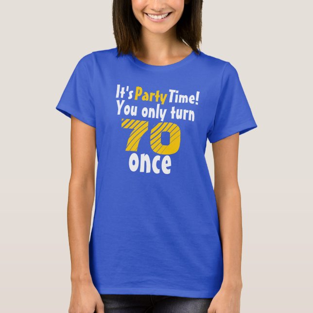 It's party time you only turn 70 once T-Shirt (Front)