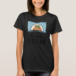 It's Pasta bedtime u2013 foodie pasta 1 T-Shirt