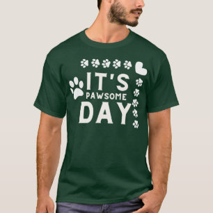 Its Pawsome Day T-Shirt