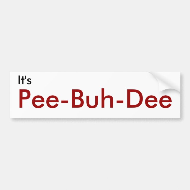 It's, Pee-Buh-Dee Bumper Sticker (Front)