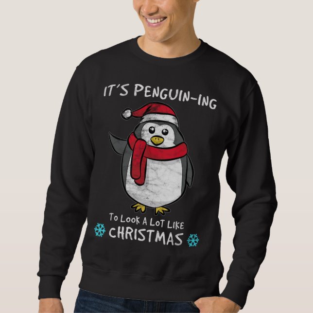 It's Penguin-ing to Look a Lot Like Christmas Sweatshirt (Front)