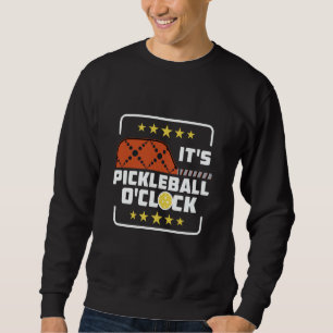 It's Pickleball O'Clock Pickleball Player Saying Sweatshirt