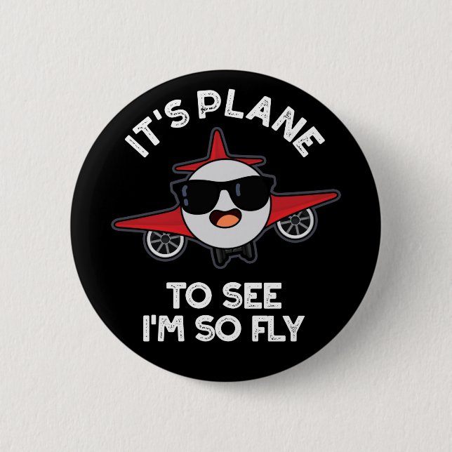 It's Plane To See I'm So Fly Aeroplane Pun Dark BG Button (Front)