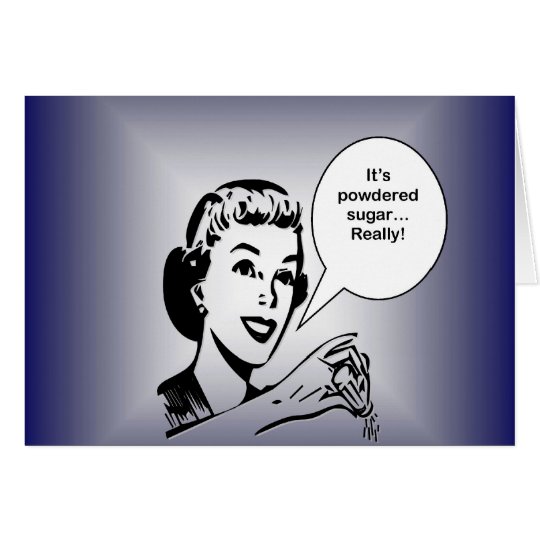It's Powdered Sugar....Really! Card