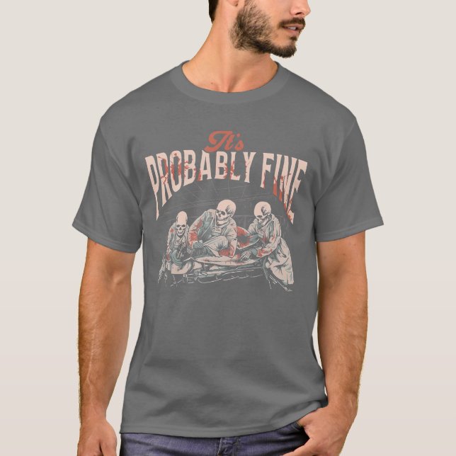 Its Probably Fine Skeletons retro gift T-Shirt (Front)