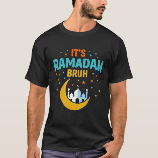 It's Ramadan Bruh Muslim Ramadan Mubarak Eid T-Shirt