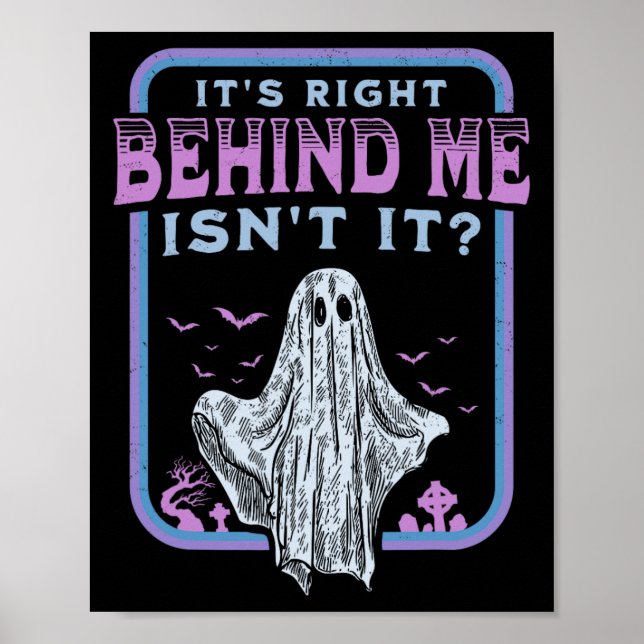 It's Right Behind Me Isnt It Paranormal Ghost Hunt Poster (Front)