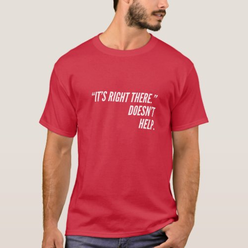 Its Right There T_Shirt