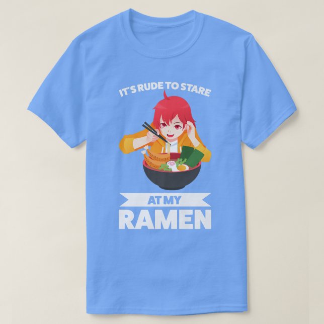 It's Rude To Stare At My Ramen Ramen Japanese 380 T-Shirt (Design Front)