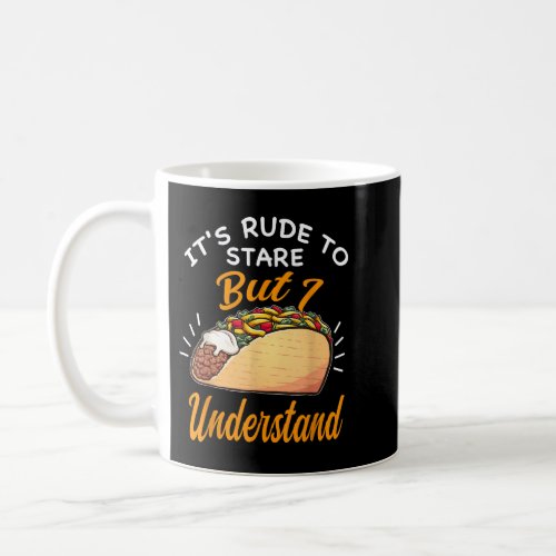 its rude to stare but I understand Mexican food  Coffee Mug