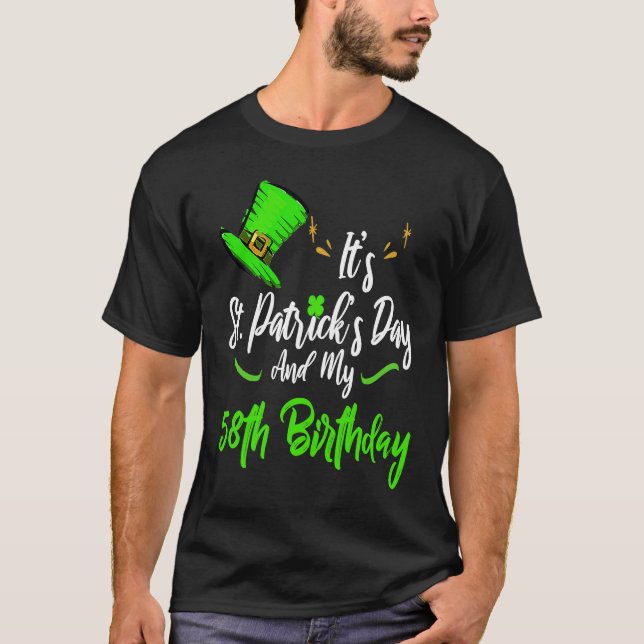 It's Saint Patricks Day And It's My 58th Birthday  T-Shirt (Front)