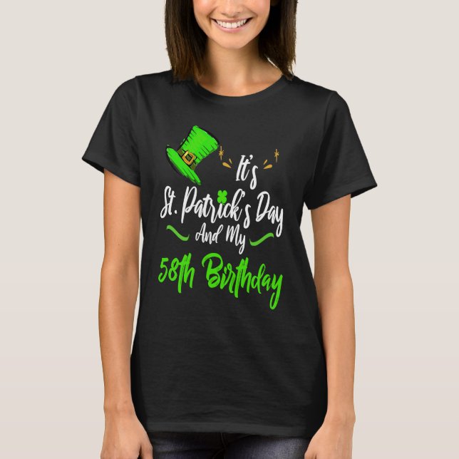 It's Saint Patricks Day And It's My 58th Birthday  T-Shirt (Front)