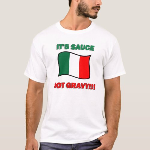 Its sauce not gravy funny Italian Italy pizza tom T_Shirt