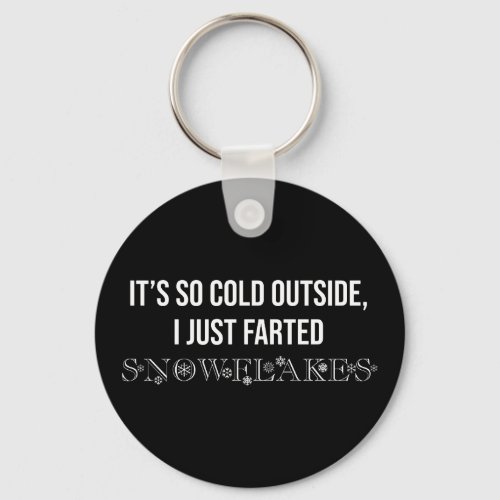 Its So Cold Outside I Just Farted Snowflakes Keychain