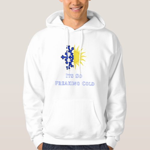 Its So Freaking Cold _ mens Hooded Shirt