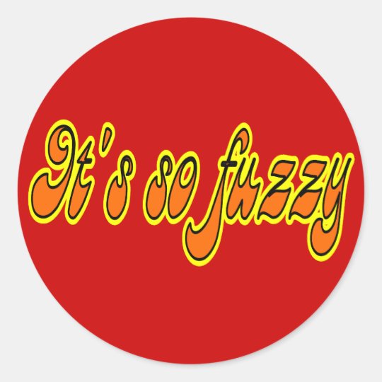 It's So Fuzzy Classic Round Sticker