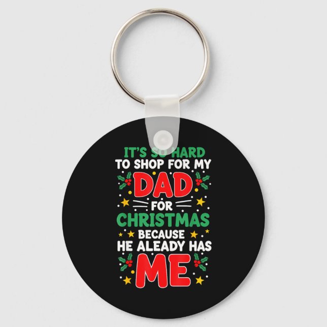 It's So Hard To Shop For My Dad Christmas Because  Keychain (Front)