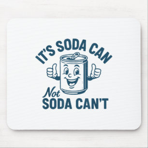 It's Soda Can Not Soda Can' Funny Soda Lover  Mouse Pad