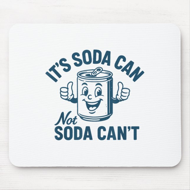 It's Soda Can Not Soda Can' Funny Soda Lover  Mouse Pad (Front)