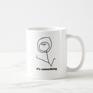 It's Something Meme Coffee Mug