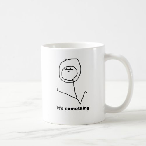 Its Something Meme Coffee Mug