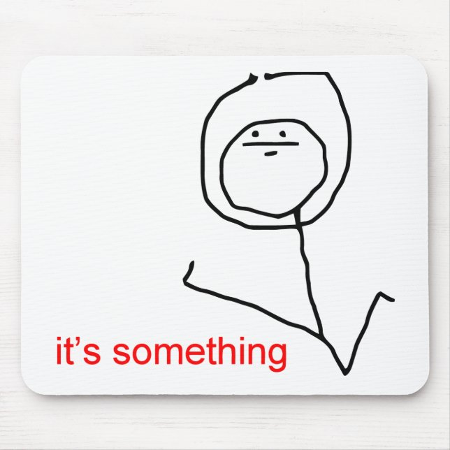 It's something - meme mouse pad (Front)