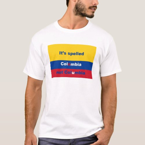 Its spelled Colombia not Columbia T_Shirt