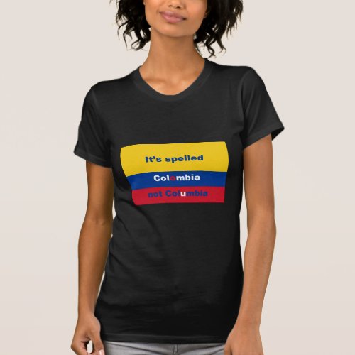 Its spelled Colombia not Columbia T_Shirt