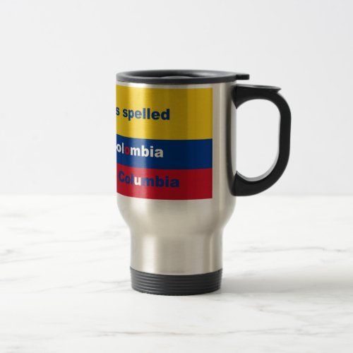 Its spelled Colombia not Columbia Travel Mug