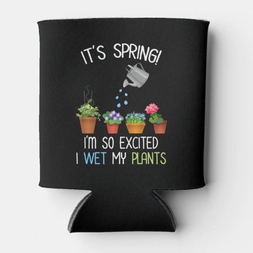 Its Spring Im So Excited I Wet My Plants Can Cooler