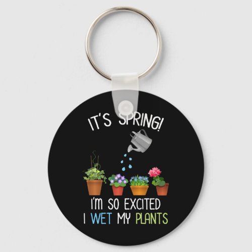 Its Spring Im So Excited I Wet My Plants Keychain