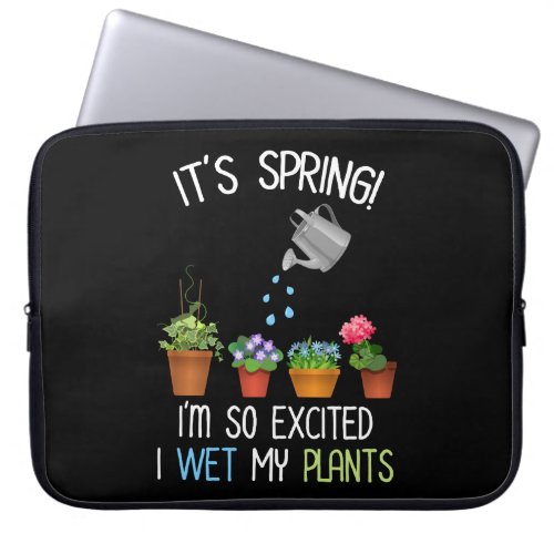 Its Spring Im So Excited I Wet My Plants Laptop Sleeve