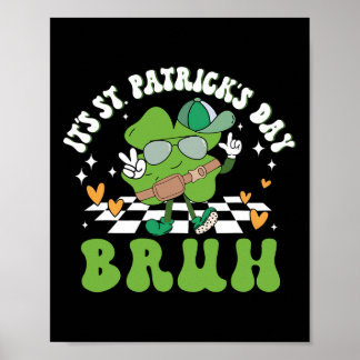 It's St Patricks Day Bruh Funny Meme Bro Greeting  Poster