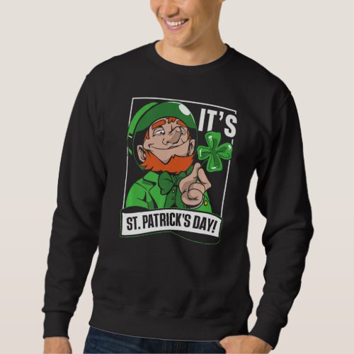 Its St Patricks Day Green St Patricks Day Irela Sweatshirt