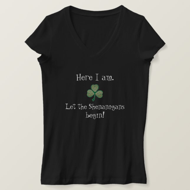 It's St. Patrick's Day! Let the Shenanigans Begin! T-Shirt (Design Front)