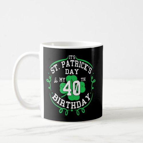ItS St PatrickS Day My 40Th 40 Coffee Mug