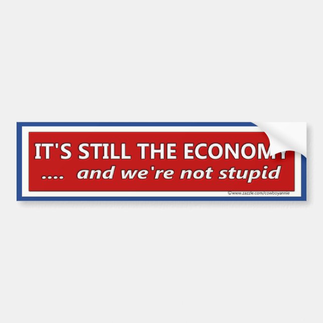 Its Still the Economy Political Satire Bumper Sticker (Front)