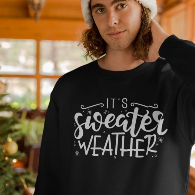 It's Sweater Weather (sweater weather sweatshirt)
